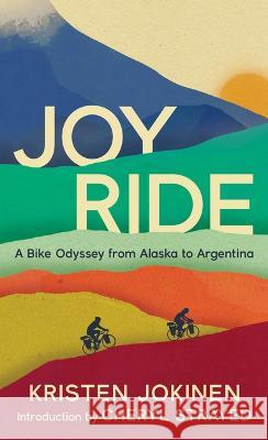 Joy Ride: A Bike Odyssey from Alaska to Argentina Kristen Jokinen Cheryl Strayed 9780998825755 Hawthorne Books - książka