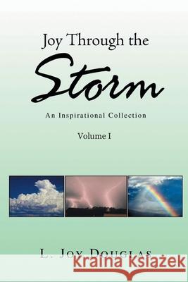 Joy Through the Storm: An Inspirational Collection L. Joy Douglas 9781639450077 Writers Branding LLC - książka