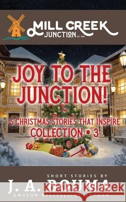 Joy to the Junction!: 5 Christmas Stories that Inspire J. a. Bouma 9781948545747 Emmausway Press - książka