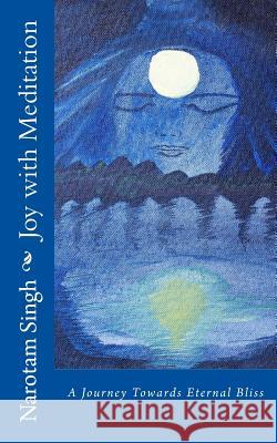 Joy with Meditation: A Journey Towards Eternal Bliss MR Narotam Singh 9781514390719 Createspace - książka