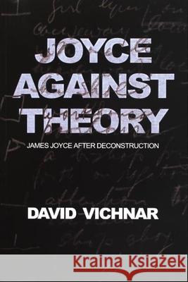 Joyce Against Theory: James Joyce After Deconstruction Vichnar, David 9788073083151 Litteraria Pragensia - książka