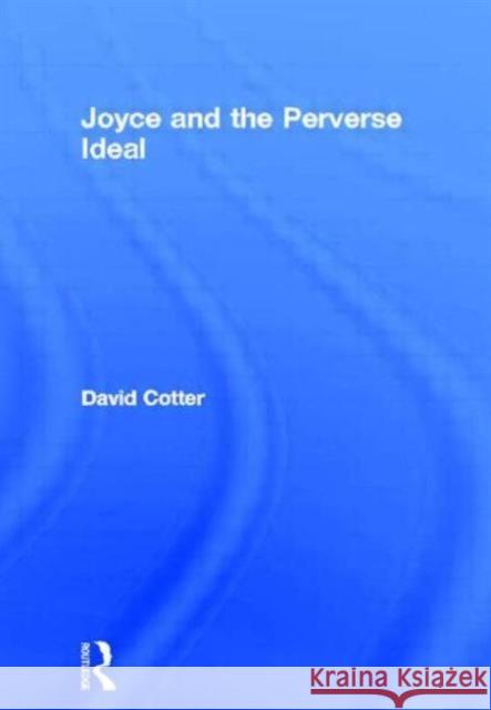 Joyce and the Perverse Ideal David Cotter 9780415861397 Routledge - książka