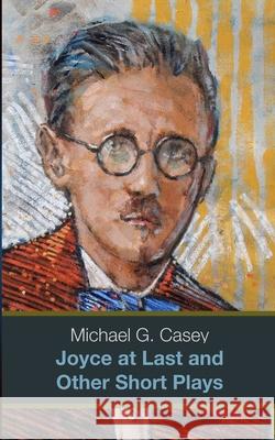 Joyce at Last and Other Short Plays (b/w) Michael Casey 9781916026476 Azimuth Publishing - książka