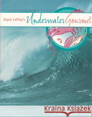Joyce LaFray's Underwater Gourmet Joyce LaFray 9780942084559 Seaside Publishing - książka