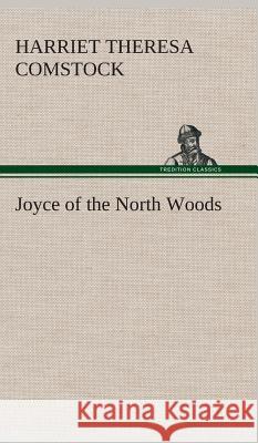 Joyce of the North Woods Harriet T (Harriet Theresa) Comstock 9783849522957 Tredition Classics - książka