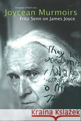 Joycean Murmoirs: Fritz Senn on James Joyce Senn, Fritz, O'Neil, Christine 9781807620097 Lilliput Press - książka