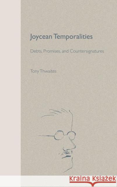 Joycean Temporalities: Debts, Promises, and Countersignatures Thwaites, Tony 9780813021140 University Press of Florida - książka
