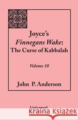 Joyce's Finnegans Wake: The Curse of Kabbalah: Volume 10 John P. Anderson 9781627340199 Universal Publishers - książka