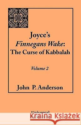 Joyce's Finnegans Wake: The Curse of Kabbalah: Volume 2 John P Anderson 9781599429014 Universal Publishers - książka