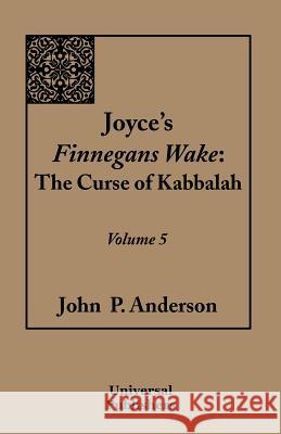 Joyce's Finnegans Wake: The Curse of Kabbalah Volume 5 Anderson, John P. 9781612330464 Universal Publishers - książka