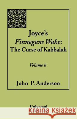 Joyce's Finnegans Wake: The Curse of Kabbalah Volume 6 Anderson, John P. 9781612330990 Universal Publishers - książka