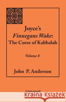 Joyce's Finnegans Wake: The Curse of Kabbalah Volume 8 Anderson, John P. 9781612332741 Universal Publishers - książka