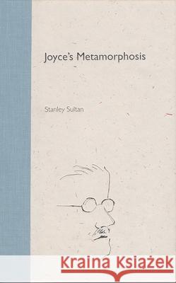 Joyce's Metamorphosis Stanley Sultan Zack Bowen 9780813021058 University Press of Florida - książka