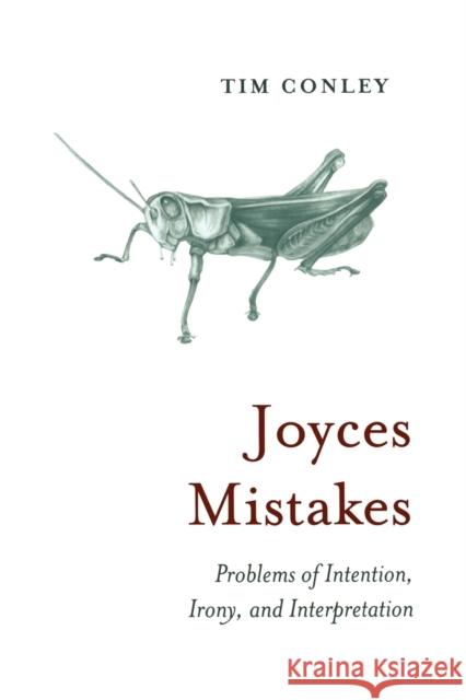 Joyces Mistakes: Problems of Intention, Irony, and Interpretation Conley, Tim 9781442612983 University of Toronto Press - książka