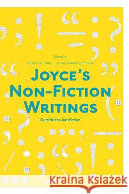 Joyce's Non-Fiction Writings: Outside His Jurisfiction Ebury, Katherine 9783319722412 Palgrave MacMillan - książka