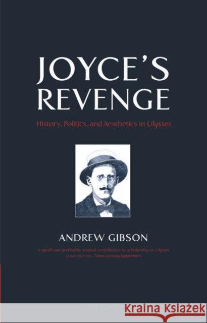 Joyce's Revenge: History, Politics, and Aesthetics in Ulysses Gibson, Andrew 9780199282036  - książka