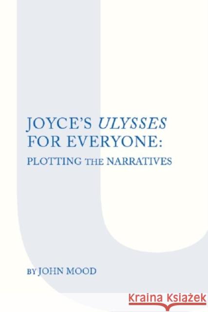Joyce's Ulysses for Everyone: Plotting the Narrative Mood, John 9781936320660  - książka