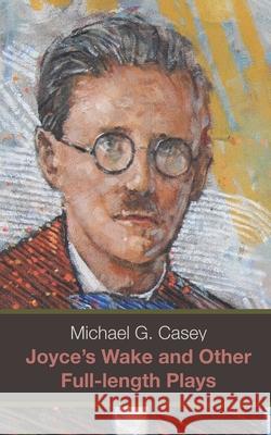 Joyce's Wake and Other Full-length Plays Michael Casey 9781916026452 Azimuth Publishing - książka