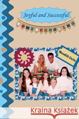 Joyful and Successful Homeschooling Meredith Curtis 9781522742753 Createspace Independent Publishing Platform - książka