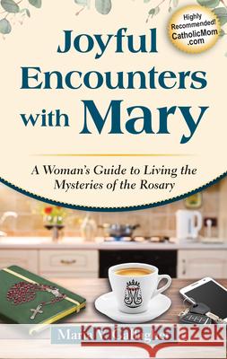 Joyful Encounters with Mary: A Woman's Guide to Living the Mysteries of the Rosary Maria V. Gallagher 9781596145603 Marian Press - książka