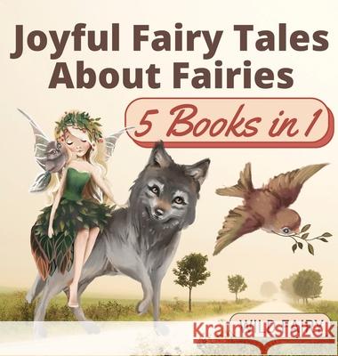 Joyful Fairy Tales About Fairies: 5 Books in 1 Wild Fairy 9789916660027 Swan Charm Publishing - książka