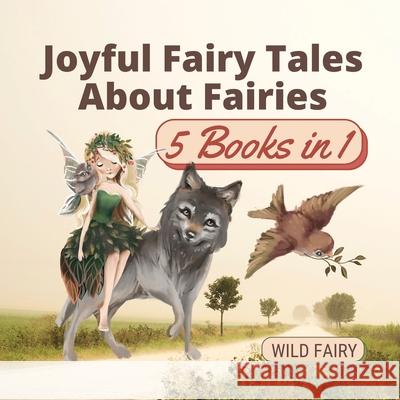 Joyful Fairy Tales About Fairies: 5 Books in 1 Wild Fairy 9789916660034 Swan Charm Publishing - książka