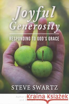 Joyful Generosity: Responding to God's Grace Steve Swartz 9781934952467 Kress Christian Publications - książka
