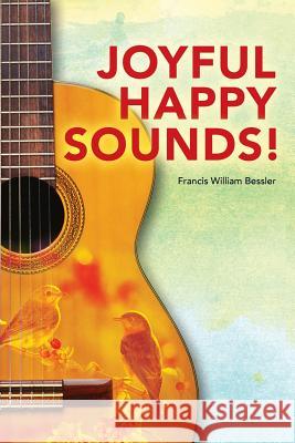 Joyful Happy Sounds! Francis William Bessler 9781515024873 Createspace - książka