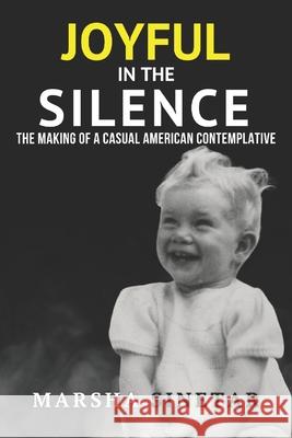 Joyful in The Silence: The Making of a Casual American Contemplative Marsha Sinetar 9780966180107 MS Teleios Center - książka