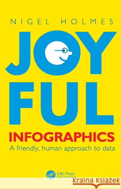 Joyful Infographics: A Friendly, Human Approach to Data Holmes, Nigel 9781032115580 Taylor & Francis Ltd - książka