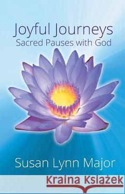 Joyful Journeys, Sacred Pauses with God Susan Major 9781941859131 Divine Phoenix - książka
