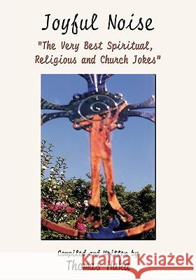 Joyful Noise: The Very Best Spiritual, Religious and Church Jokes and Humor Haka, Thomas 9781426907937 Trafford Publishing - książka