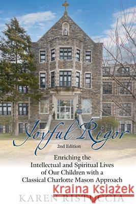 Joyful Rigor, 2nd Edition Karen Ristuccia 9780983894025 Wilberforce School Press - książka