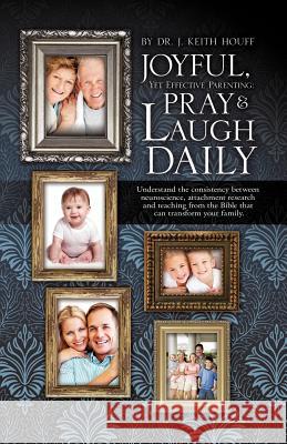 Joyful, Yet Effective Parenting: Pray and Laugh Daily J Keith Houff, Dr 9781613796313 Xulon Press - książka