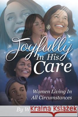 Joyfully In His Care: Women Living In All Circumstances Women of Faith 9781734344608 First Baptist Church of Highland Park - książka