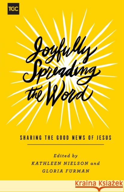 Joyfully Spreading the Word: Sharing the Good News of Jesus Kathleen Nielson Gloria Furman Shar Bell 9781433559433 Crossway Books - książka