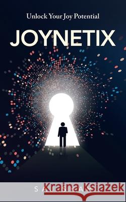 Joynetix: Unlock Your Joy Potential Saj Shah 9781982284763 Balboa Press UK - książka