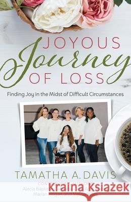 Joyous Journey of Loss: Finding Joy in the Midst of Difficult Circumstances Tamatha Adelle Davis April Foster Melisa Miles 9781733057905 Joyous Journey Ministries - książka
