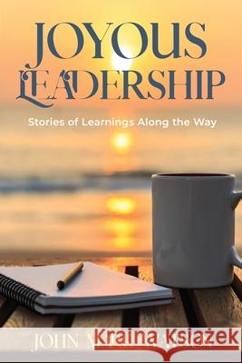 Joyous Leadership: Stories of Learnings Along the Way John Mark Watson 9781956906042 Onbrand Books - książka