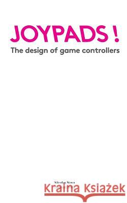 Joypads!: The design of game controllers Bolli, Laurent 9781497323490 Createspace - książka