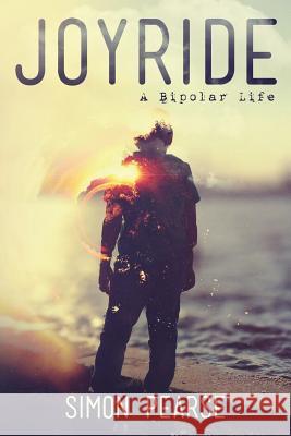 Joyride: A Bipolar Life Simon Pearse 9781523675166 Createspace Independent Publishing Platform - książka
