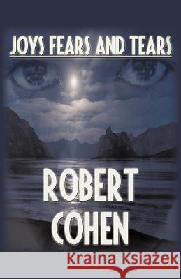 Joys, Fears, And Tears Cohen, Robert Elliott 9781450251884 iUniverse.com - książka