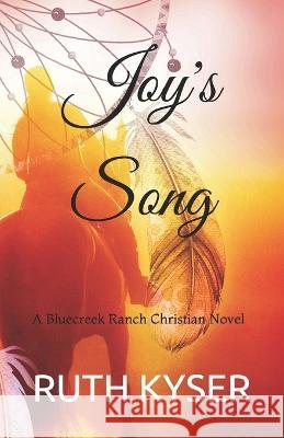 Joy's Song: A Bluecreek Ranch Christian Novel Ruth Kyser 9781704809106 Independently Published - książka