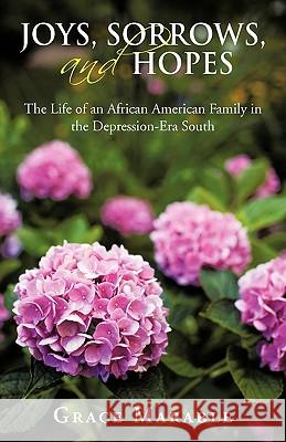 Joys, Sorrows, and Hopes: The Life of an African American Family in the Depression-Era South Marable, Grace 9781462023141 iUniverse.com - książka