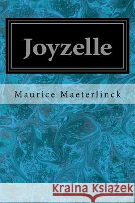 Joyzelle Maurice Maeterlinck Alexander Teixeira de Mattos 9781548650957 Createspace Independent Publishing Platform - książka