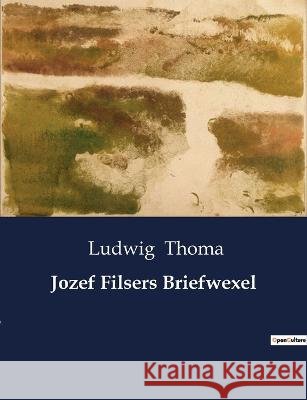 Jozef Filsers Briefwexel Ludwig Thoma   9791041909643 Culturea - książka