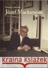 Józef Mackiewicz (19021985) Grzegorz Łukomski 9788375657869 LTW - książka