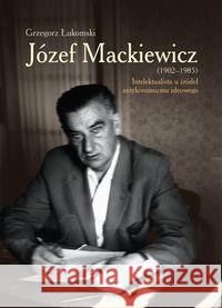 Józef Mackiewicz (1902-1985) Łukomski Grzegorz 9788375656305 LTW - książka