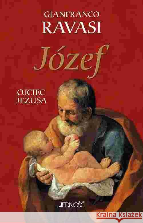 Józef. Ojciec Jezusa Gianfranco Ravasi 9788379710737 Jedność - książka