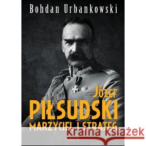 Józef Piłsudski. Marzyciel i strateg Urbankowski Bohdan 9788383355450 ZYSK I S-KA - książka